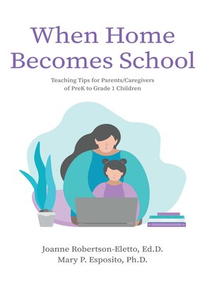 cover image of When Home Becomes School: Teaching Tips for Parents/Caregivers of PreK to Grade 1 Children